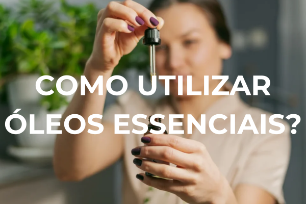 Como utilizar óleos essenciais?